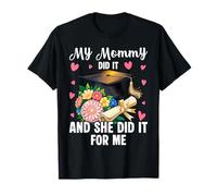 My Mommy Did It and She for Me Graduated Mom T-Shirt