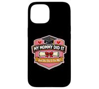 My Mommy Did It Graduation Graduated Mom Proud Girl Mother Case for iPhone 15