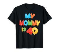 My Mommy is 40 Years Old Mom's 40th Birthday Idea For Her T-Shirt