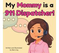 My Mommy Is A 911 Dispatcher!: A Children's Picture Book That Teaches About Community Helper Careers (The Beeling Hive: Community Helpers (Careers for Kids Ages 2-6))
