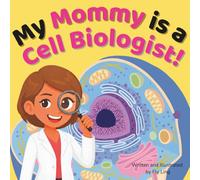 My Mommy is a Cell Biologist!: A Rhyming STEM Picture Book Celebrating the Scientists Who Study the Structure and Function of Cells (The Flyling Lab: Science (Careers for Kids Ages 2-6))