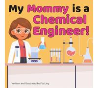 My Mommy is a Chemical Engineer!: A Rhyming STEM Picture Book About Chemistry and Engineering (The Flyling Lab: Engineering (Careers for Kids Ages 2-6))