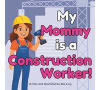 My Mommy Is A Construction Worker!: A Children’s Picture Book About Hands-On Workers Who Build Our World (The Beeling Hive: Skilled Trades (Careers for Kids Ages 2-6))