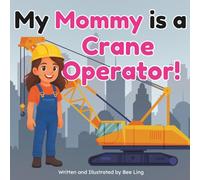 My Mommy Is A Crane Operator!: An Educational Children’s Picture Book About Skilled Trade Careers (The Beeling Hive: Skilled Trades (Careers for Kids Ages 2-6))