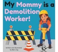 My Mommy is a Demolition Worker!: A Picture Book About Trade Workers Who Dismantle Buildings, Clear Debris, and Prepare Construction Sites (The ... Skilled Trades (Careers for Kids Ages 2-6))