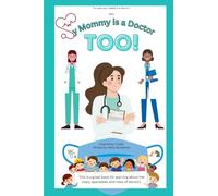 My Mommy is a Doctor TOO: Grade school kids will learn about the different types of doctors practicing in the field of medicine through this cute and poetic book. (My Essential Family Series)