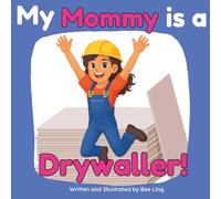 My Mommy is a Drywaller!: An Educational Picture Book About Skilled Trades and Construction Work (The Beeling Hive: Skilled Trades (Careers for Kids Ages 2-6))