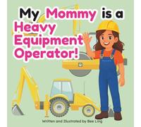 My Mommy Is A Heavy Equipment Operator!: An Educational Children’s Picture Book About Skilled Trade Careers (The Beeling Hive: Skilled Trades (Careers for Kids Ages 2-6))