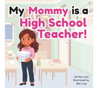 My Mommy Is A High School Teacher!: Educational Children's Picture Book About Real Community Helper Careers (The Beeling Hive: Community Helpers (Careers for Kids Ages 2-6))