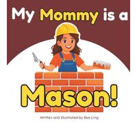 My Mommy Is A Mason!: A Skilled Trades Book for Kids About Brick, Stone, and Block Masonry (The Beeling Hive: Skilled Trades (Careers for Kids Ages 2-6))