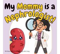 My Mommy is a Nephrologist!: Educational children’s doctor book about real medical careers. Perfect for curious kids who love STEM, medicine, and ... Club: Doctors (Careers for Kids Ages 2-6))