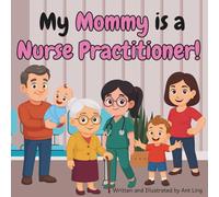 My Mommy is a Nurse Practitioner!: Children’s nurse picture book that teaches about real medical careers. Perfect for inspiring curious kids who love ... Club: Nurses (Careers for Kids Ages 2-6))