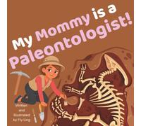 My Mommy is a Paleontologist!: An Educational Rhyming STEM Picture Book About Fossils, Dinosaurs, and Digging Up the Past (The Flyling Lab: Science (Careers for Kids Ages 2-6))