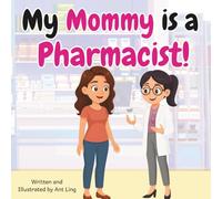 My Mommy is a Pharmacist!: Kid’s picture book that teaches about real medical careers as an allied healthcare professional (Allied Healthcare Professionals (Careers for Kids Ages 2-6))