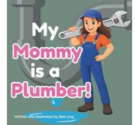 My Mommy Is A Plumber!: An Educational Children’s Picture Book About Skilled Trades (The Beeling Hive: Skilled Trades (Careers for Kids Ages 2-6))