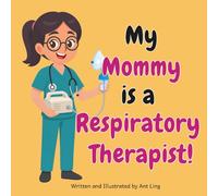 My Mommy Is A Respiratory Therapist!: Kids' Picture Book That Teaches About Real Medical Careers And Allied Healthcare Professions (The Antling Club: ... Professionals (Careers for Kids Ages 2-6))