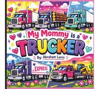 My Mommy is a TRUCKER: 1.A Fun & Easy Coloring Book for everyone Who Love Big Rigs and Their Hardworking Moms 2.Cute and Simple Truck Designs ... for Kids Proud of Their Truck Driver Mommy