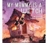 My Mommy is a Witch: A Not-So-Scary Story About Everyday Magic (Luna’s Little Witchy World)