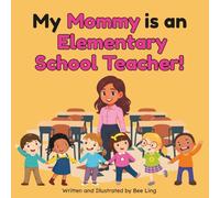 My Mommy Is An Elementary School Teacher!: Educational Children's Picture Book About Real Community Helper Careers (The Beeling Hive: Community Helpers (Careers for Kids Ages 2-6))