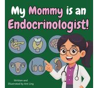 My Mommy is an Endocrinologist!: Educational children’s doctor book about real medical careers. Perfect for curious kids who love STEM, medicine, and ... Club: Doctors (Careers for Kids Ages 2-6))