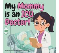 My Mommy is an ICU Doctor!: Educational children’s intensivist, critical care doctor picture book about real medical careers. Perfect for curious kids ... Club: Doctors (Careers for Kids Ages 2-6))