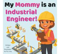 My Mommy is an Industrial Engineer!: A STEM Career Picture Book About Engineering and Workflows (The Flyling Lab: Engineering (Careers for Kids Ages 2-6))
