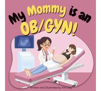 My Mommy is an OB/GYN!: Educational baby book gift for new OB/GYN parent doctors, STEM, science, medicine, birthday, Mother's day, baby shower
