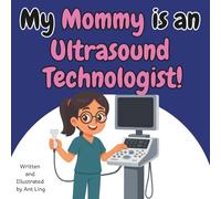 My Mommy Is An Ultrasound Technologist!: Educational Children’s Picture Book About Real Medical Careers And Allied Healthcare Professions (The Antling ... Professionals (Careers for Kids Ages 2-6))
