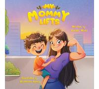 My Mommy Lifts: A Fun Picture Book About a Child's Imagination, Strong Moms, Silly Animals, and Gym Culture (Ages 3-8, family fitness)
