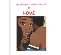 MY MOMMY'S SUPER POWER IS LOVE