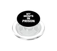 My Mom's In Prison -Funny Saying Sarcastic Cute Cool Novelty PopSockets PopGrip for MagSafe