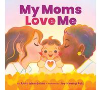 My Moms Love Me: A beautiful celebration of same-sex parents and motherhood