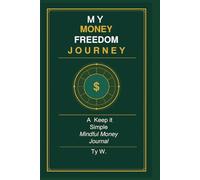 My Money Freedom Journey: A Keep it Simple Mindful Money Journal