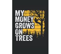My Money Grows On Trees: Funny Arborist Notebook / Journal | 120 Pages | Dot Grid Paper | 6x9 Inches | Matte
