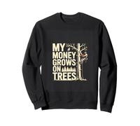 My Money Grows On Trees Logger Lumberjack Sweatshirt
