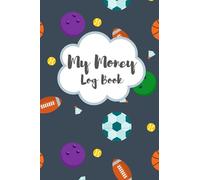 My Money Log Book: 5 Column Financial Ledger For Kids: Allowance Saving Log Book, Best Money Learning For Children and Teenagers : Sports Theme With Basketball Football Background for Boys