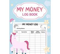 My Money Log Book: Financial Learning Ledger For Kids - Allowance Saving Log Book - Tracking And Recording Allowance And Money Earned - Unicorn Gifts Kids