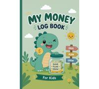 My Money Log Book for Kids: Cute Dinosaur for Learning Finance - savings account register book for kids, 5 Column Ledger, Money Education For Kids, For Girls, For Boys
