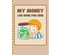 My Money Log Book for Kids: Financial Learning Ledger For Kids, Journal for Recording Saving and Expenses, Tracking Jobs, fun Challenges for saving money