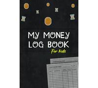 My Money Log Book For Kids: Money Ledger Book, Master Saving and Spending with Expense Tracking, Allowance Management