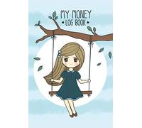 My Money Log Book: savings account register book for kids, 5 Column Ledger, Money Education For Kids (Cute girl on a swing background cover ) - 6x9" / 110 page