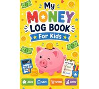My Money Logbook for Kids: A Fun Savings Tracker, Allowance Log, Chore Reward Chart and Money Learning Workbook for Children