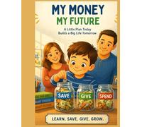 My Money My Future: A Little Plan Today Builds a Big Life Tomorrow (Roots to Rise Series)