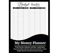 My Money Planner: Budget Tracker and Savings Organizer: Track Income, Expenses, and Bills | Build Better Financial Habits and Save More Every Month | Smart Budget Book for Personal Finance Success