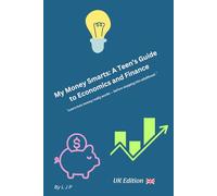 My Money Smarts: A Teen’s Guide to Economics and Finance: (UK EDITION)