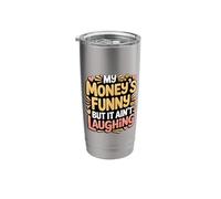 My Money's Funny But It Ain't Laughing - Stainless Steel Insulated Tumbler