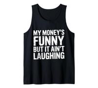 My Money's Funny But It Ain't Laughing - Tank Top