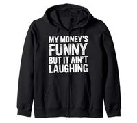 My Money's Funny But It Ain't Laughing - Zip Hoodie