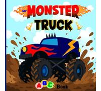 My Monster Truck Abcs: An Alphabet Book Of Big Trucks For Kids