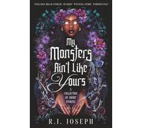 My Monsters Ain't Like Yours: An Collection of Short Stories